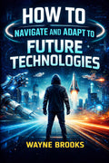 How to Navigate and Adapt to Future Technology
